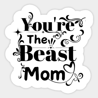 You're the Beast Mom Sticker